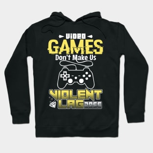 Video Games Don't Make Us Violent, Lag Does Hoodie